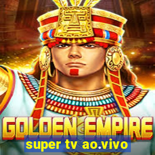 super tv ao.vivo